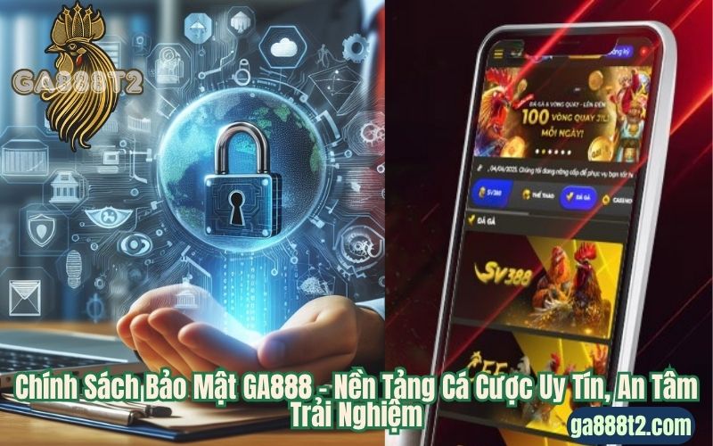 Chính Sách Bảo Mật GA888 – Nền Tảng Cá Cược Uy Tín, An Tâm Trải Nghiệm