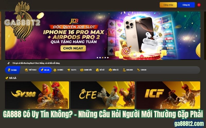 GA888 Có Uy Tín Không? – Những Câu Hỏi Người Mới Thường Gặp Phải